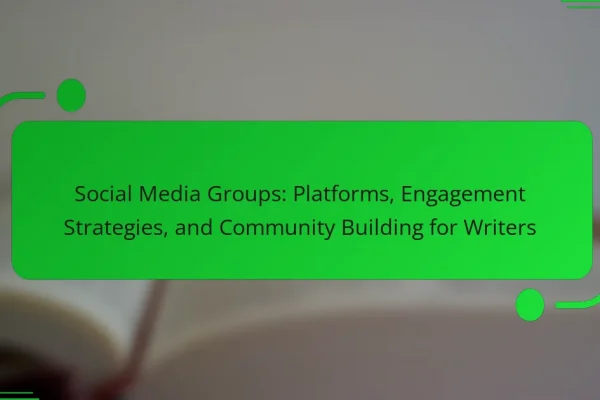 Social Media Groups: Platforms, Engagement Strategies, and Community Building for Writers