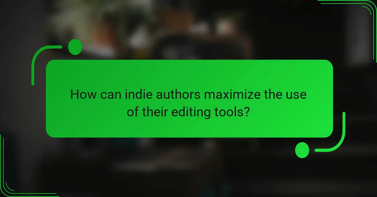 How can indie authors maximize the use of their editing tools?