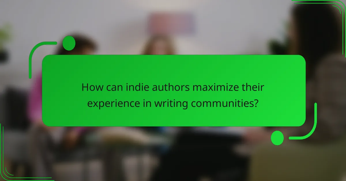 How can indie authors maximize their experience in writing communities?