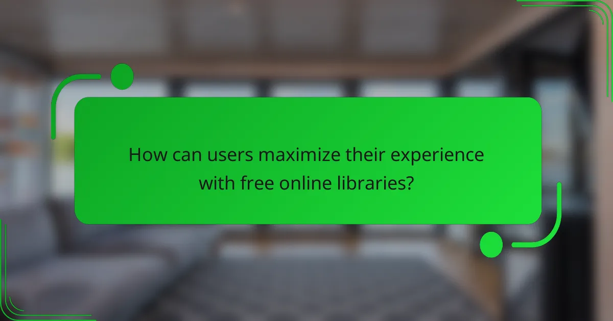 How can users maximize their experience with free online libraries?