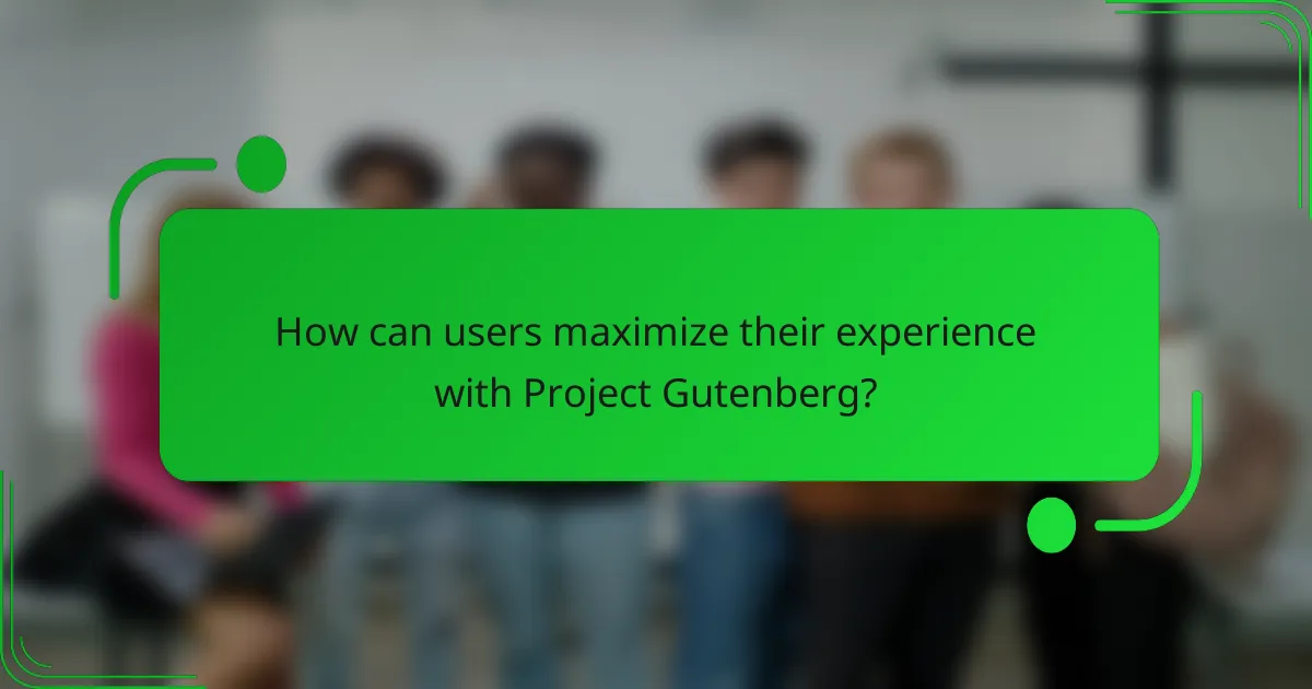 How can users maximize their experience with Project Gutenberg?