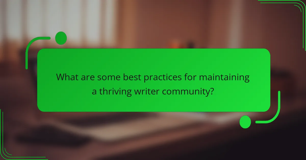 What are some best practices for maintaining a thriving writer community?