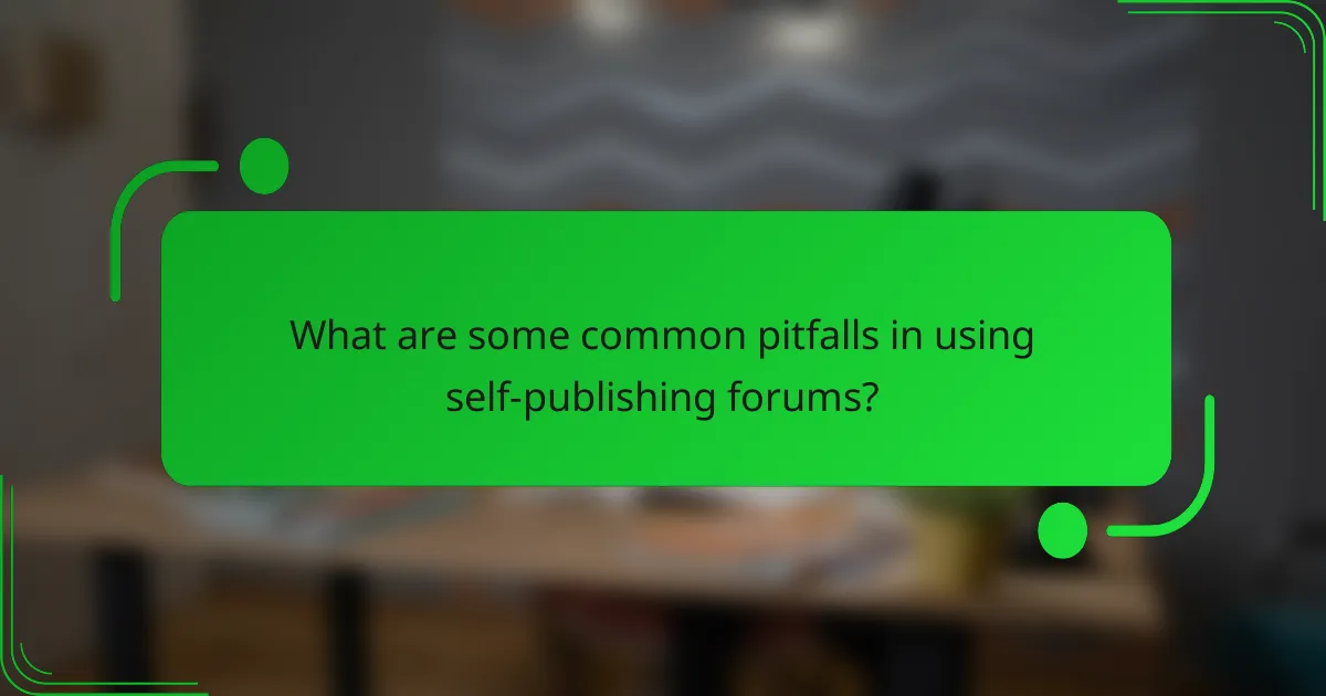 What are some common pitfalls in using self-publishing forums?