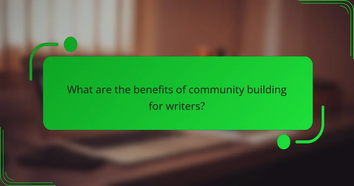 What are the benefits of community building for writers?