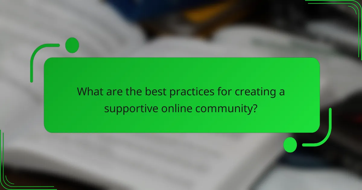 What are the best practices for creating a supportive online community?