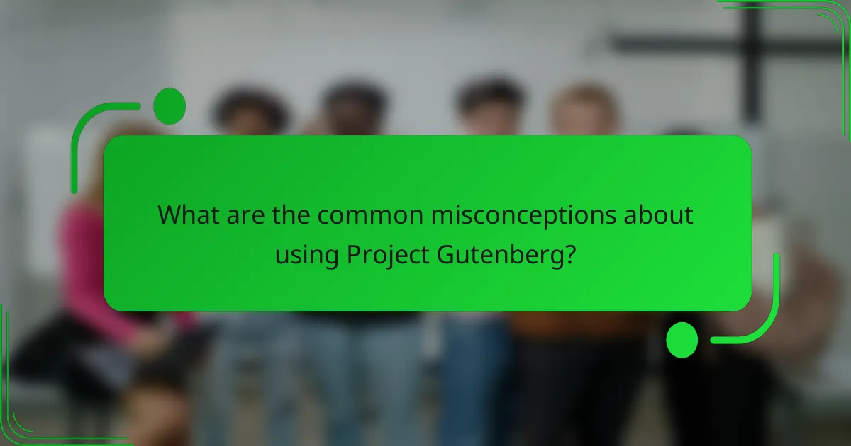 What are the common misconceptions about using Project Gutenberg?