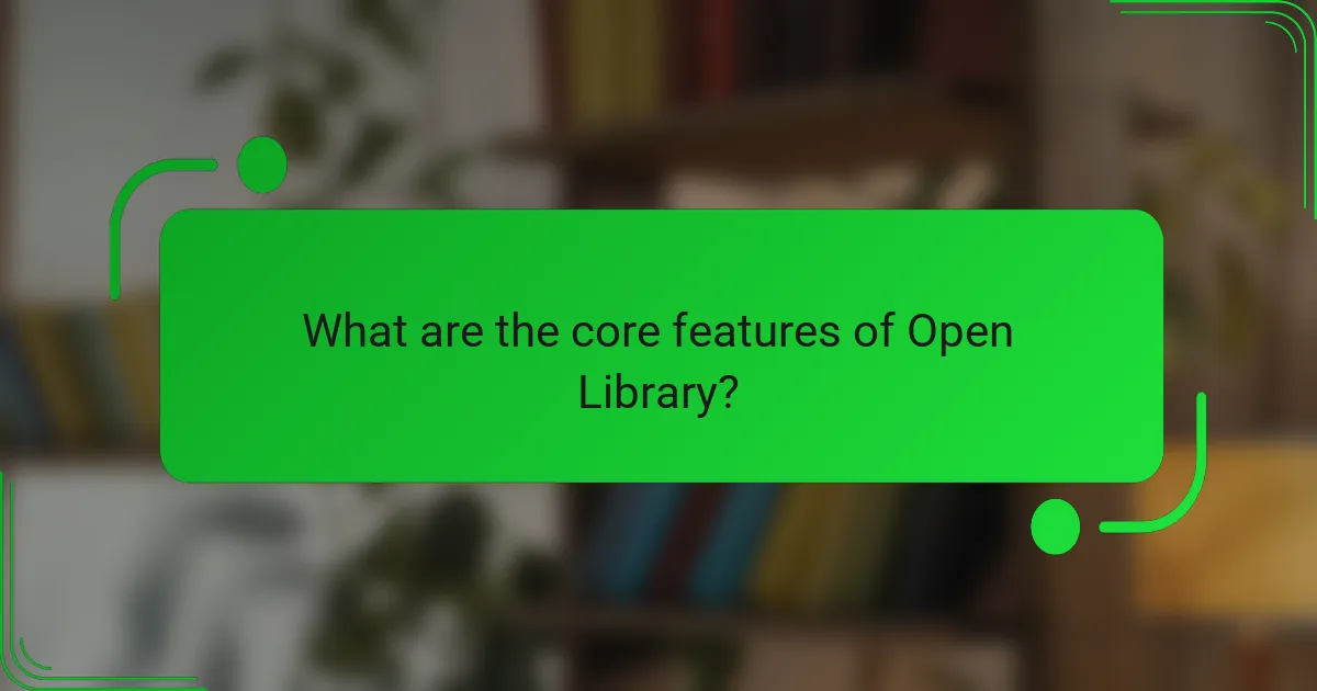 What are the core features of Open Library?