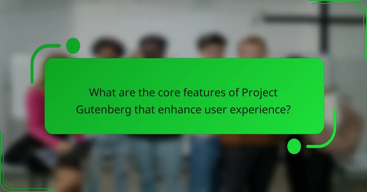 What are the core features of Project Gutenberg that enhance user experience?