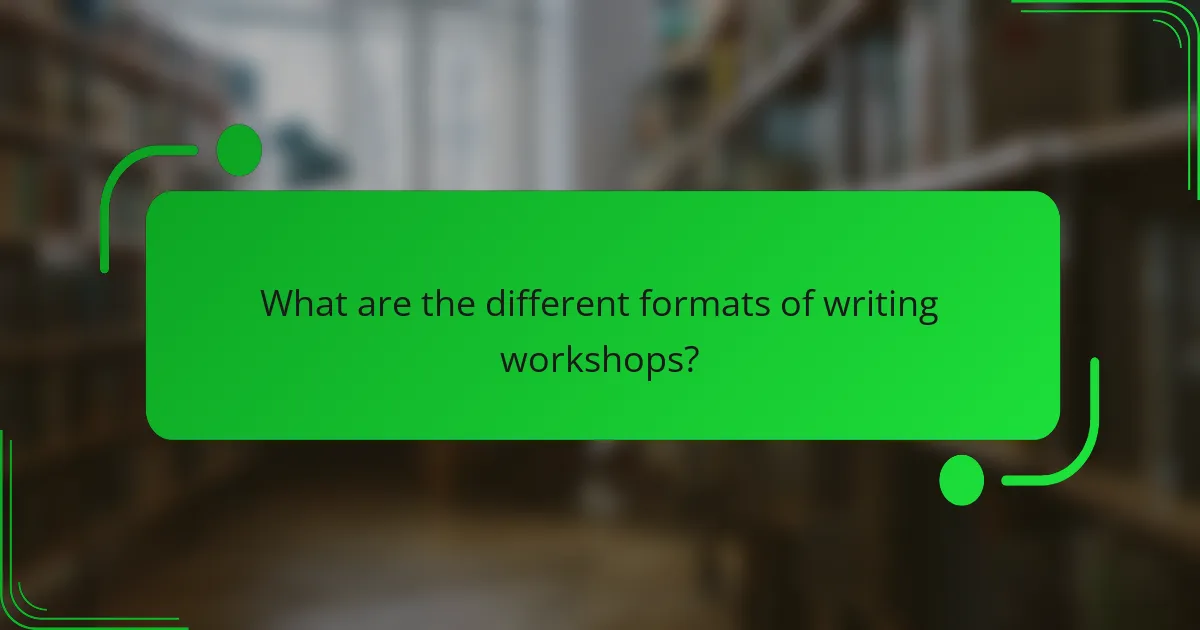 What are the different formats of writing workshops?