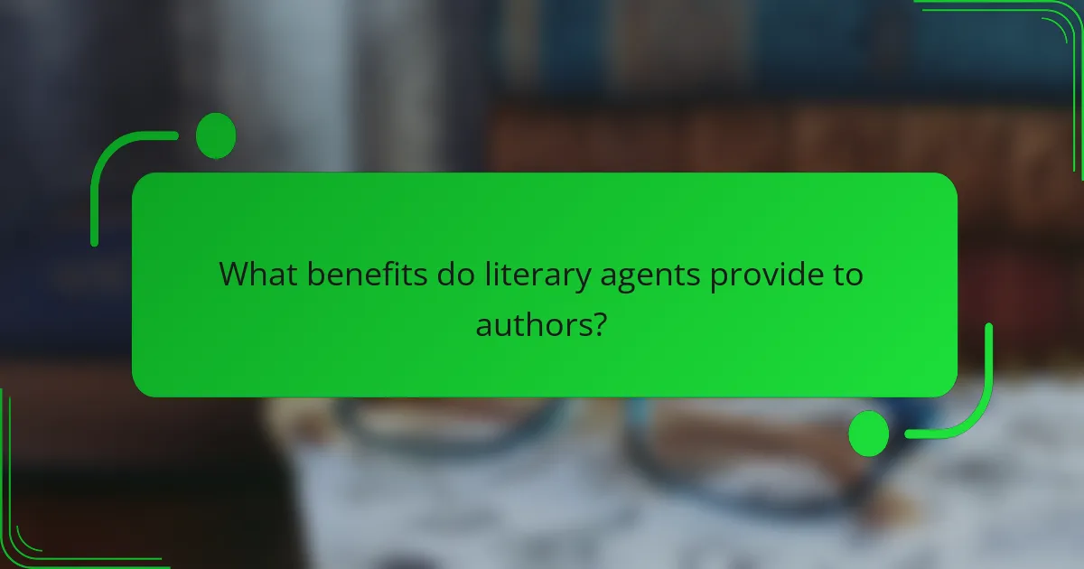 What benefits do literary agents provide to authors?
