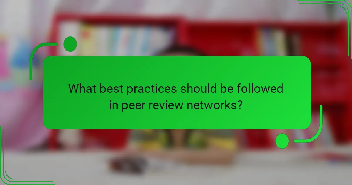 What best practices should be followed in peer review networks?