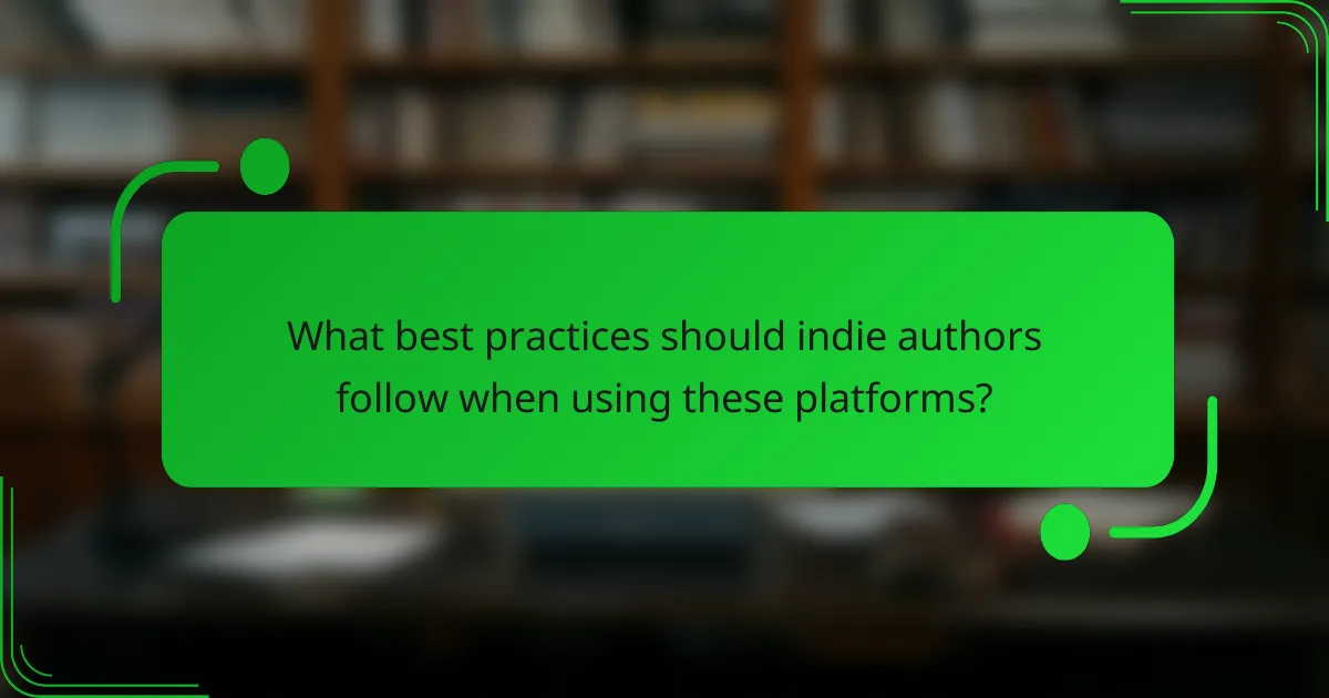 What best practices should indie authors follow when using these platforms?