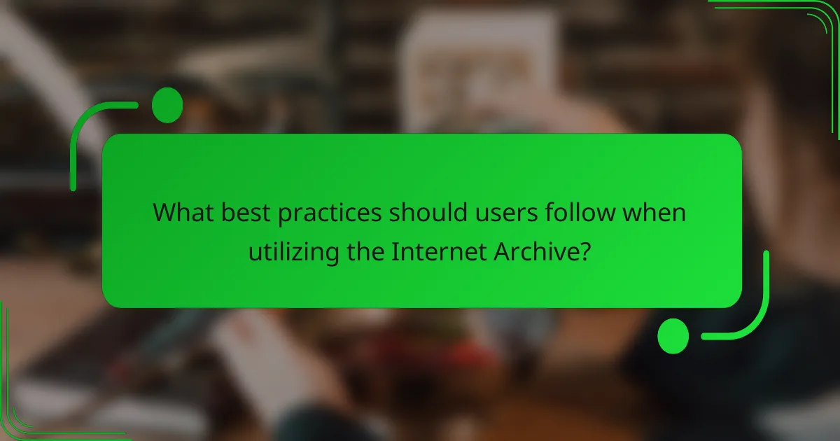 What best practices should users follow when utilizing the Internet Archive?