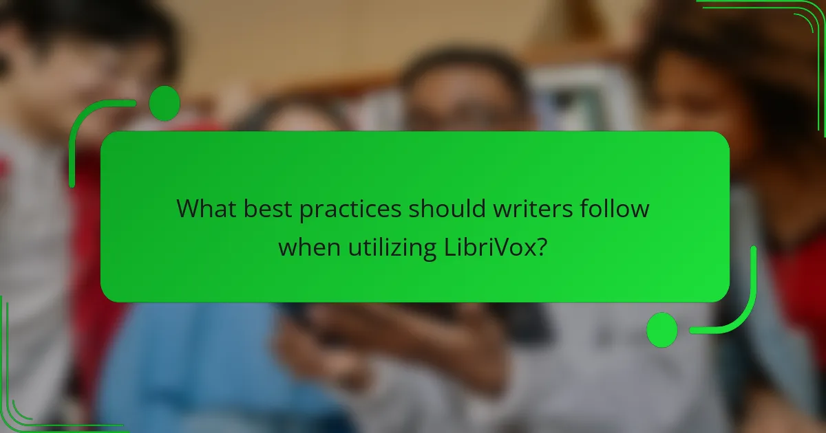 What best practices should writers follow when utilizing LibriVox?