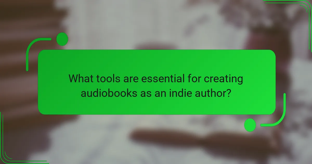 What tools are essential for creating audiobooks as an indie author?
