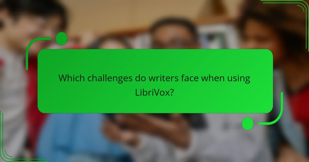 Which challenges do writers face when using LibriVox?