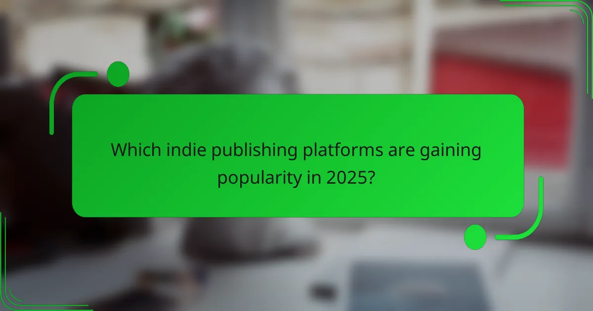 Which indie publishing platforms are gaining popularity in 2025?